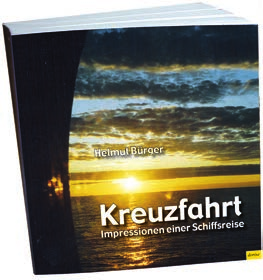 Helmut Bürger Kreuzfahrt 110 Seiten, Paperback ISBN: 978-3-942401-08-1 12,90 Auf Reisen zu gehen es ist uns stets wesentlicher Lebensinhalt gewesen.