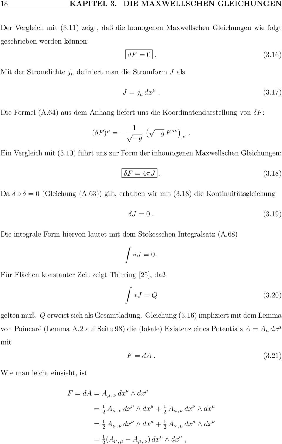 64) aus dem Anhang liefert uns die Koordinatendarstellung von δf : (δf ) µ = 1 g ( g F µν ), ν. Ein Vergleich mit (3.10) führt uns zur Form der inhomogenen Maxwellschen Gleichungen: δf = 4πJ. (3.18) Da δ δ = 0 (Gleichung (A.