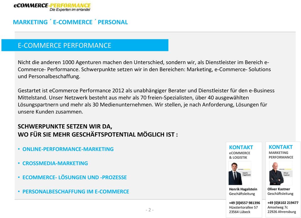 Gestartet ist ecommerceperformance 2012 als unabhängiger Berater und Dienstleisterfür den e-business Mittelstand.