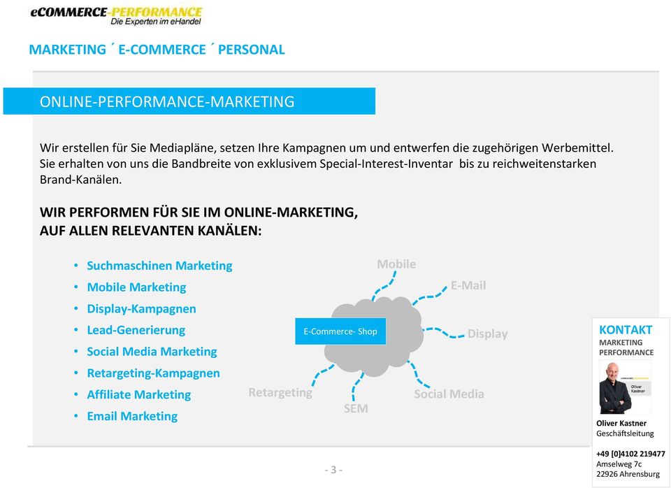 WIR PERFORMEN FÜR SIE IM ONLINE-, AUF ALLEN RELEVANTEN KANÄLEN: Suchmaschinen Marketing Mobile Marketing Display-Kampagnen