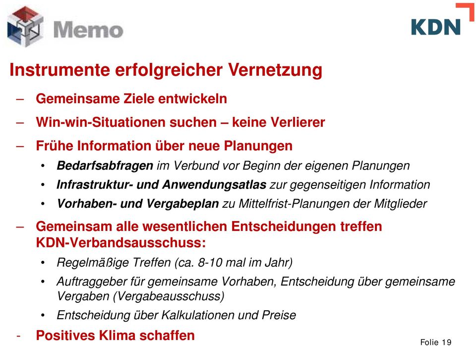 Mittelfrist-Planungen der Mitglieder Gemeinsam alle wesentlichen Entscheidungen treffen KDN-Verbandsausschuss: Regelmäßige Treffen (ca.