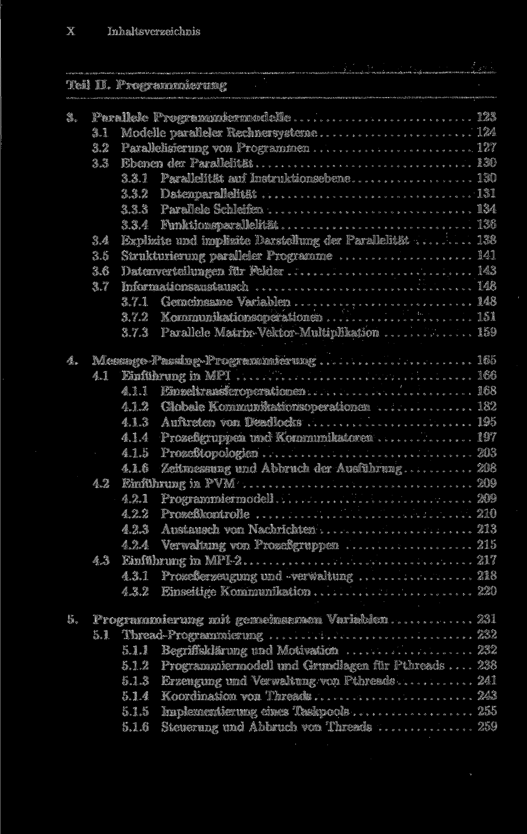 X Inhaltsverzeichnis Teil II. Programmierung 3. Parallele Programmiermodelle 123 3.1 Modelle paralleler Rechnersysteme 124 3.2 Parallelisierung von Programmen 127 3.3 Ebenen der Parallelität 130 3.3.1 Parallelität auf Instruktionsebene 130 3.