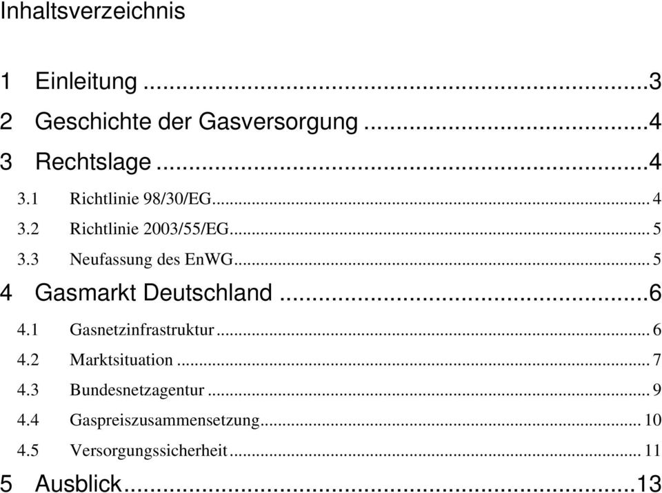 3 Neufassung des EnWG... 5 4 Gasmarkt Deutschland...6 4.1 Gasnetzinfrastruktur... 6 4.