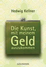 UNVERKÄUFLICHE LESEPROBE Hedwig Kellner Die Kunst, mit meinem Geld auszukommen Taschenbuch, Broschur, 224 Seiten, 12,5 x 18,3 cm ISBN: 978-3-442-17108-8 Goldmann Erscheinungstermin: Dezember 2009