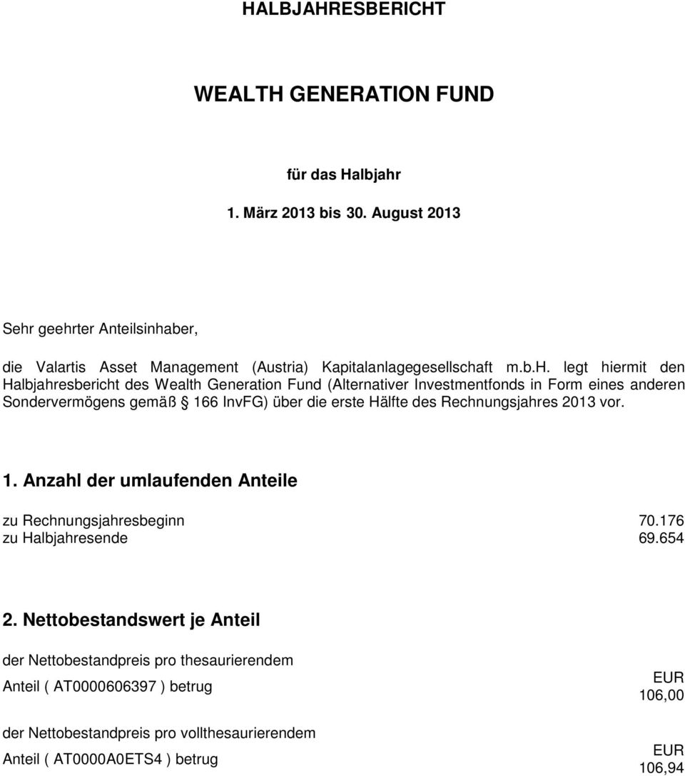 geehrter Anteilsinhaber, die Valartis Asset Management (Austria) Kapitalanlagegesellschaft m.b.h. legt hiermit den Halbjahresbericht des Wealth Generation Fund
