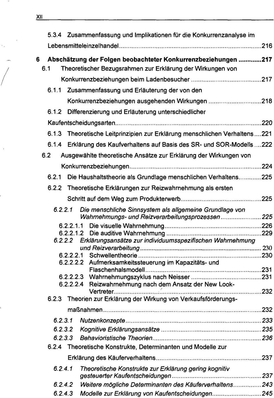 1.2 Differenzierung und Erläuterung unterschiedlicher Kaufentscheidungsarten 220 6.1.3 Theoretische Leitprinzipien zur Erklärung menschlichen Verhaltens...221 6.1.4 Erklärung des Kaufverhaltens auf Basis des SR- und SOR-Modells.