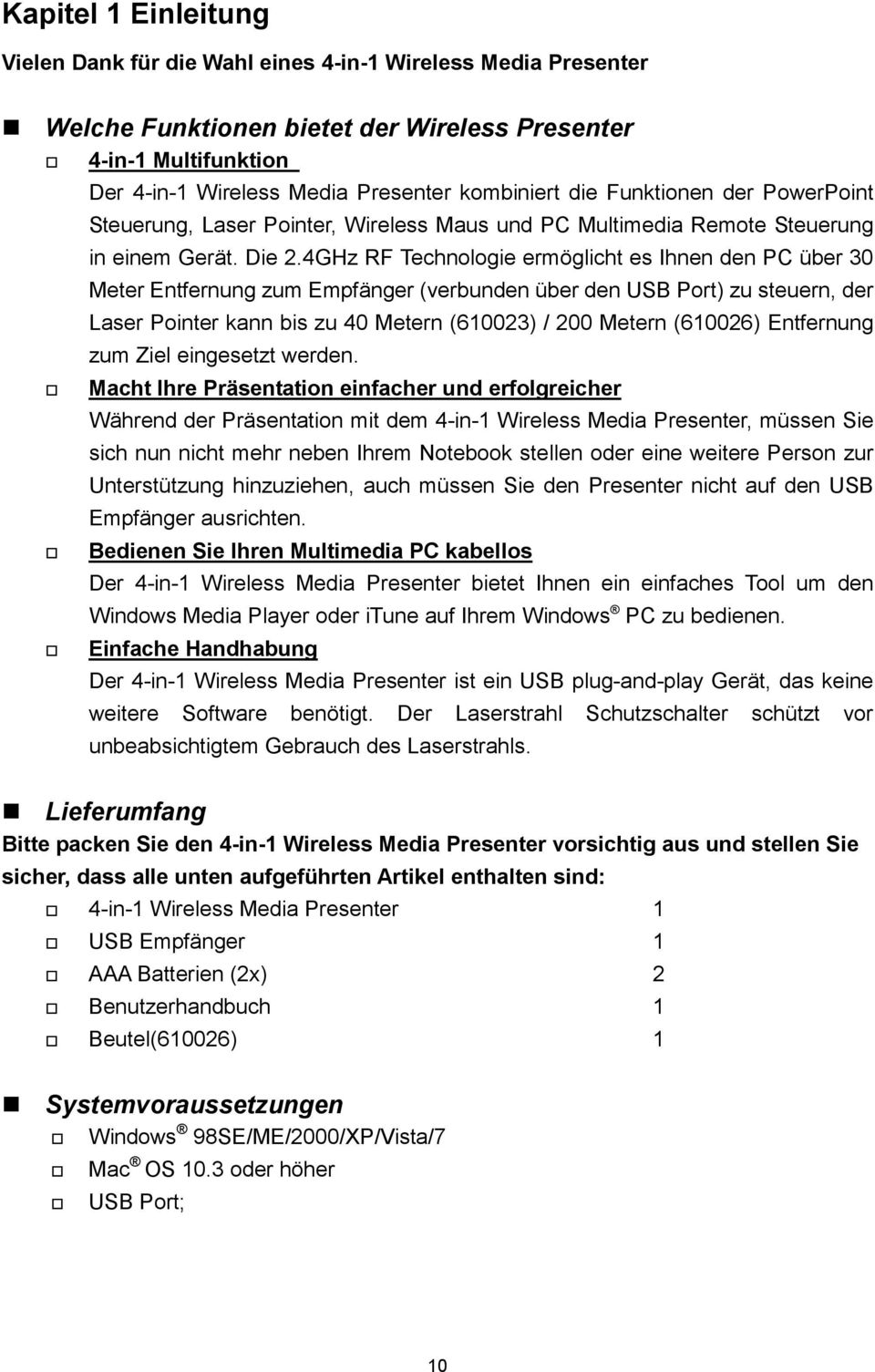 4GHz RF Technologie ermöglicht es Ihnen den PC über 30 Meter Entfernung zum Empfänger (verbunden über den USB Port) zu steuern, der Laser Pointer kann bis zu 40 Metern (610023) / 200 Metern (610026)