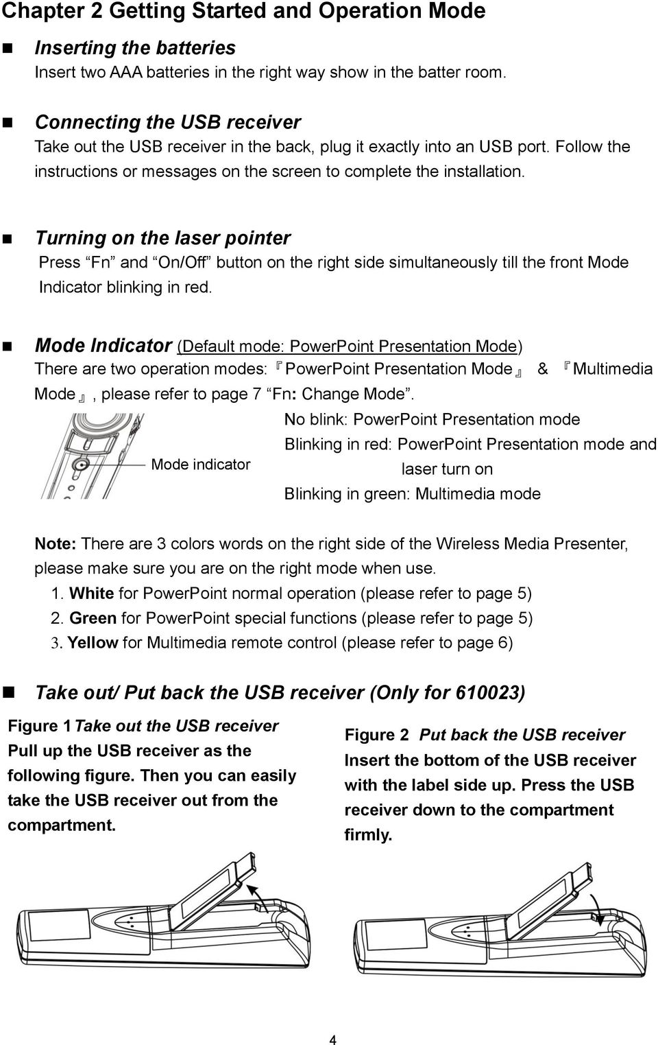 Turning on the laser pointer Press Fn and On/Off button on the right side simultaneously till the front Mode Indicator blinking in red.