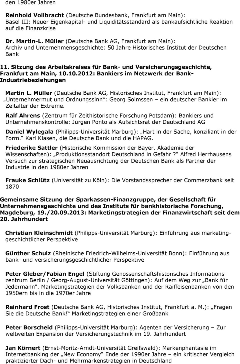 Sitzung des Arbeitskreises für Bank- und Versicherungsgeschichte, Frankfurt am Main, 10.10.2012: Bankiers im Netzwerk der Bank- Industriebeziehungen Martin L.