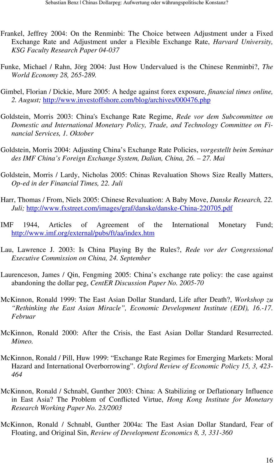 Gimbel, Florian / Dickie, Mure 2005: A hedge against forex exposure, financial times online, 2. August; http://www.investoffshore.com/blog/archives/000476.