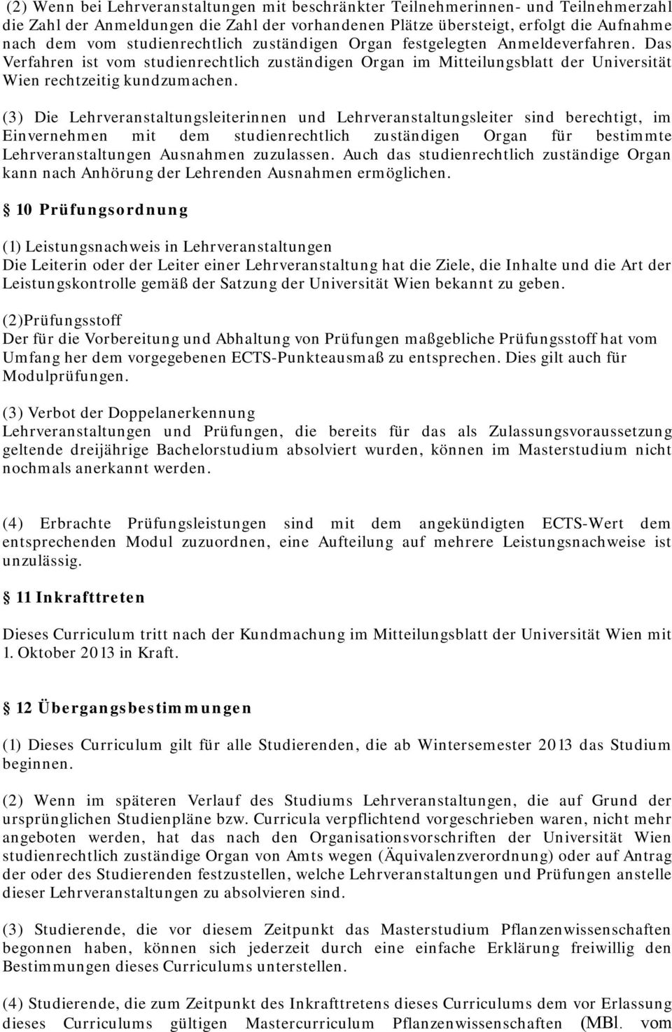 (3) Die Lehrveranstaltungsleiterinnen und Lehrveranstaltungsleiter sind berechtigt, im Einvernehmen mit dem studienrechtlich zuständigen Organ für bestimmte Lehrveranstaltungen Ausnahmen zuzulassen.