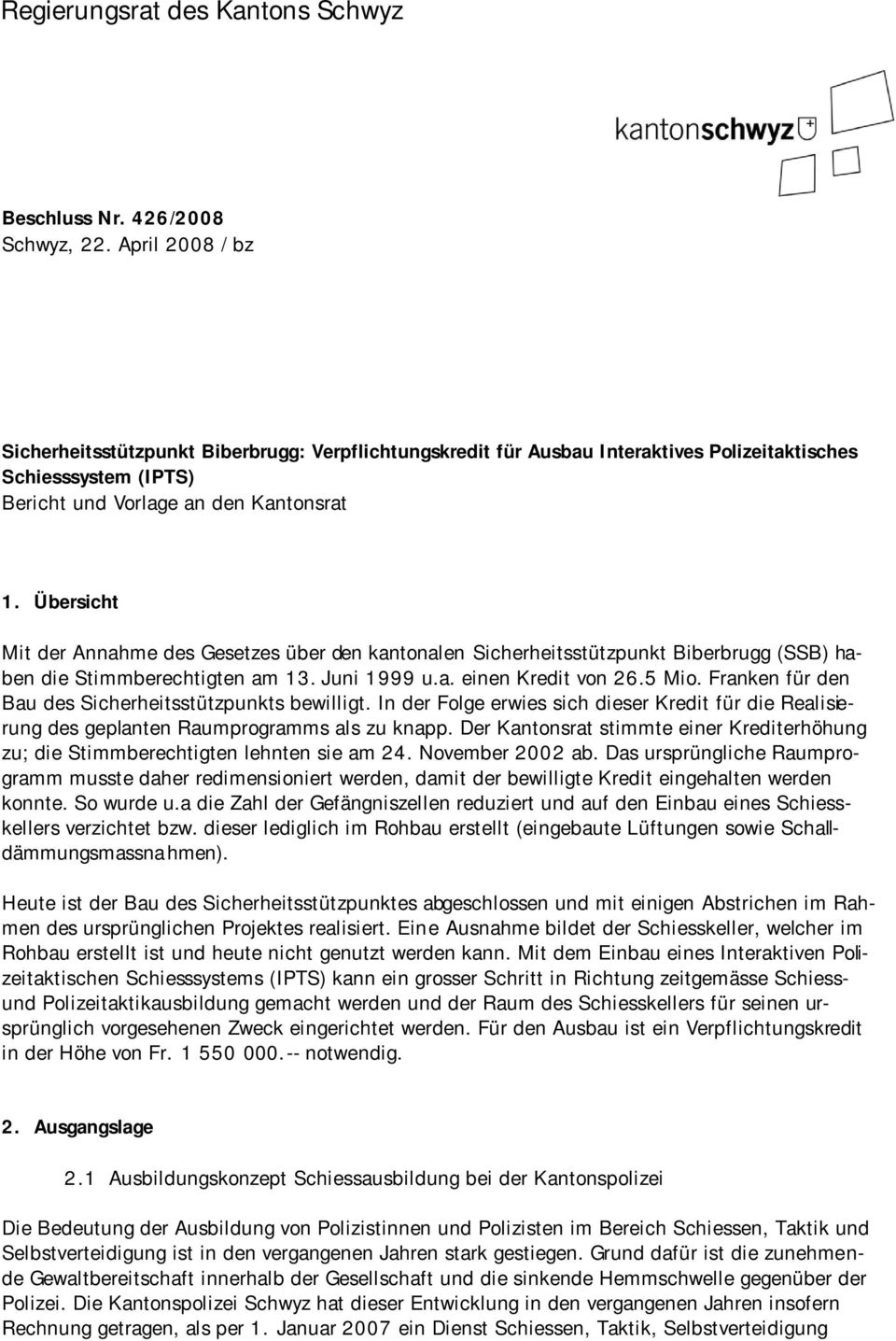 Übersicht Mit der Annahme des Gesetzes über den kantonalen Sicherheitsstützpunkt Biberbrugg (SSB) haben die Stimmberechtigten am 13. Juni 1999 u.a. einen Kredit von 26.5 Mio.