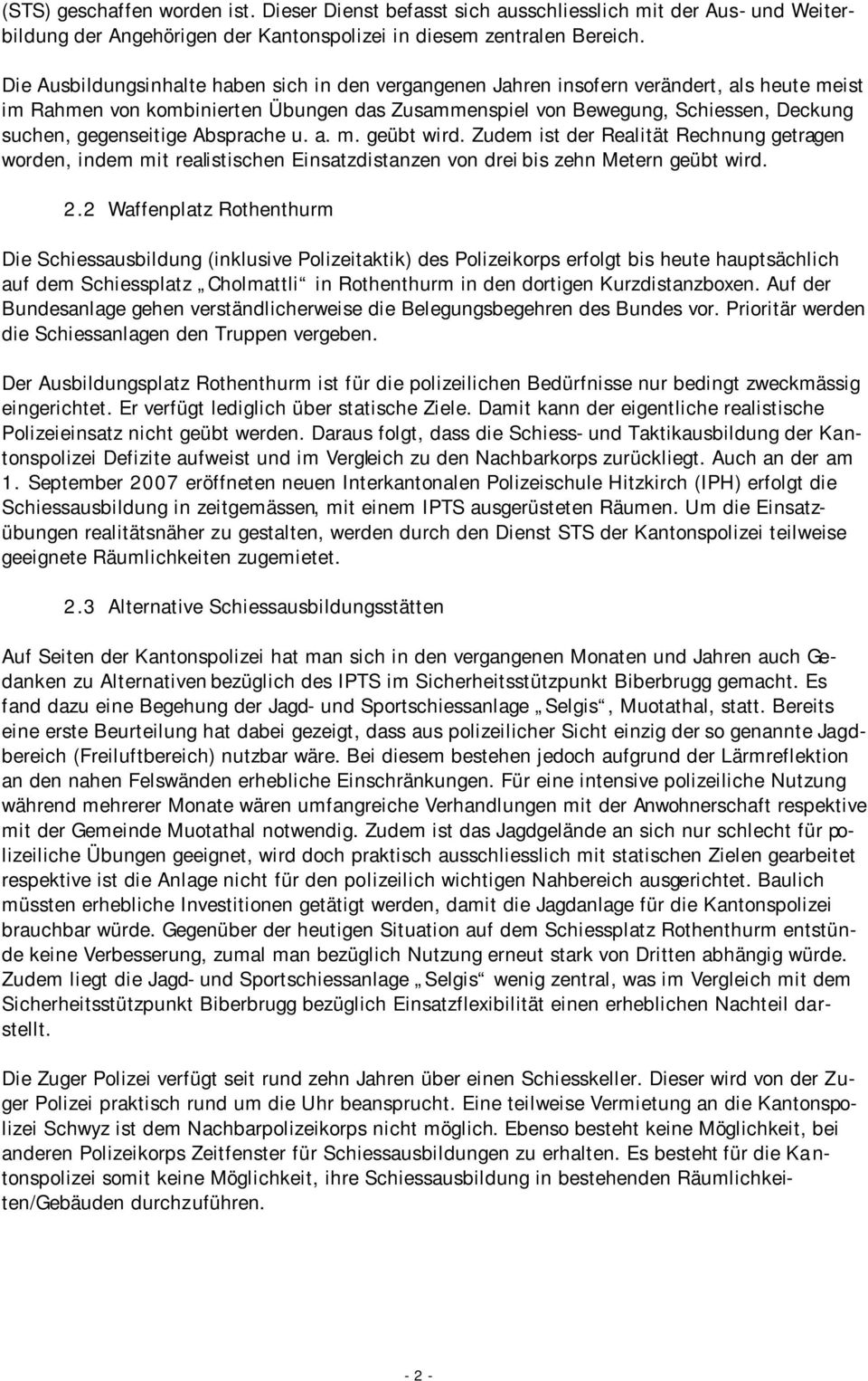 gegenseitige Absprache u. a. m. geübt wird. Zudem ist der Realität Rechnung getragen worden, indem mit realistischen Einsatzdistanzen von drei bis zehn Metern geübt wird. 2.