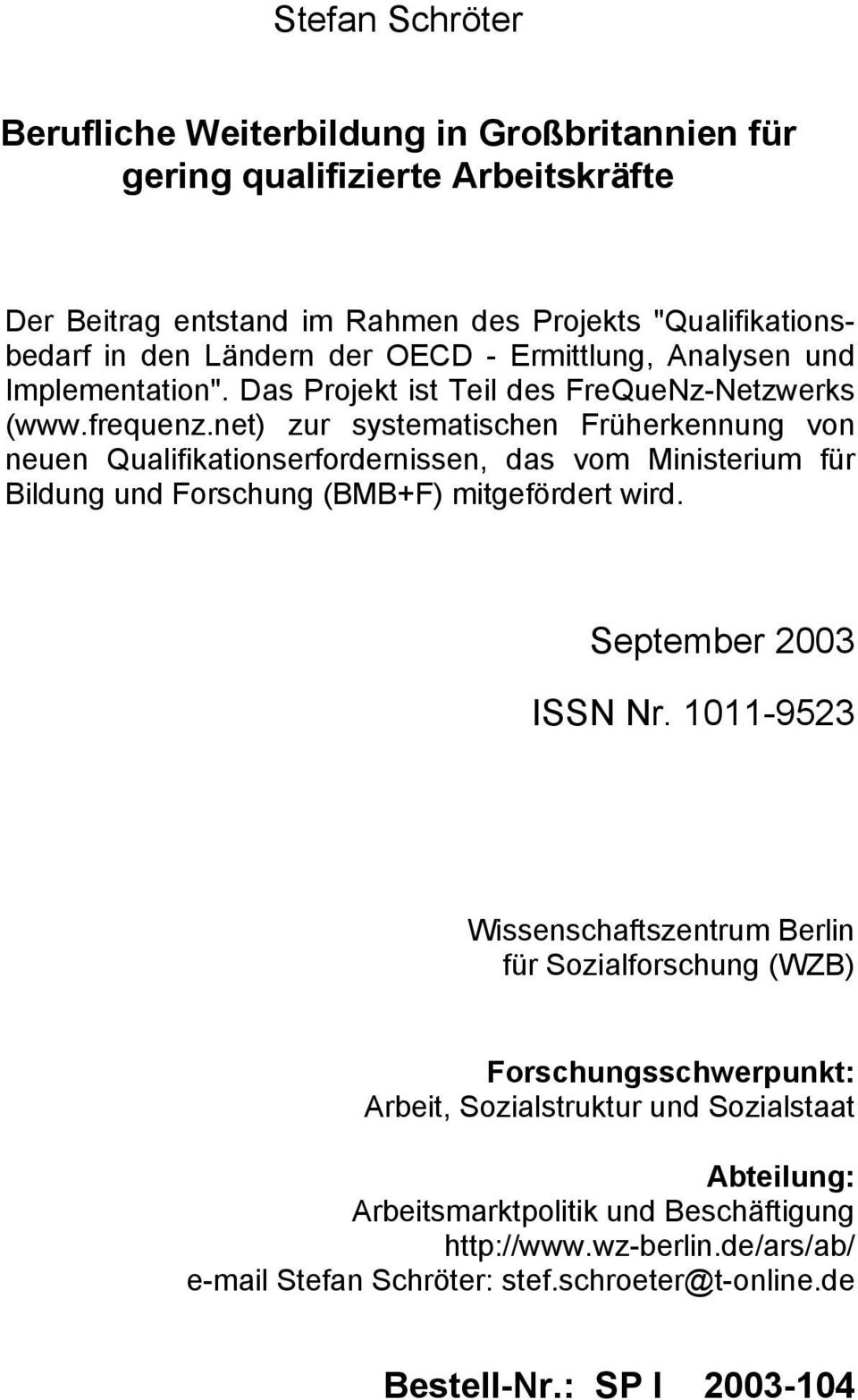 net) zur systematischen Früherkennung von neuen Qualifikationserfordernissen, das vom Ministerium für Bildung und Forschung (BMB+F) mitgefördert wird. September 2003 ISSN Nr.
