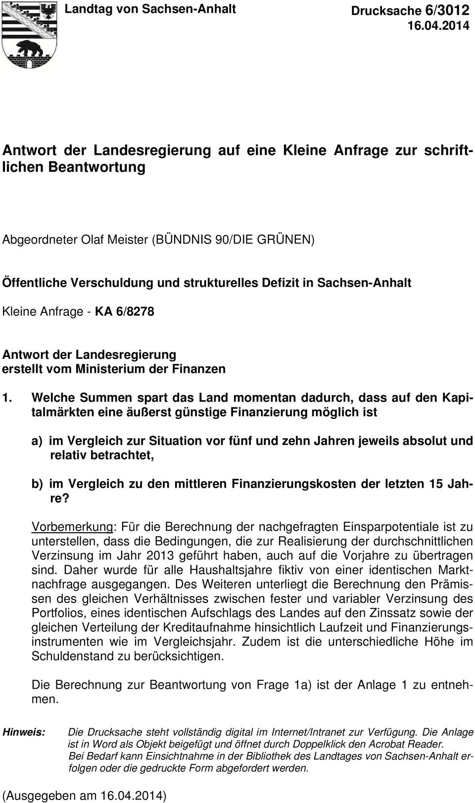 Sachsen-Anhalt Kleine Anfrage - KA 6/8278 Antwort der Landesregierung erstellt vom Ministerium der Finanzen 1.