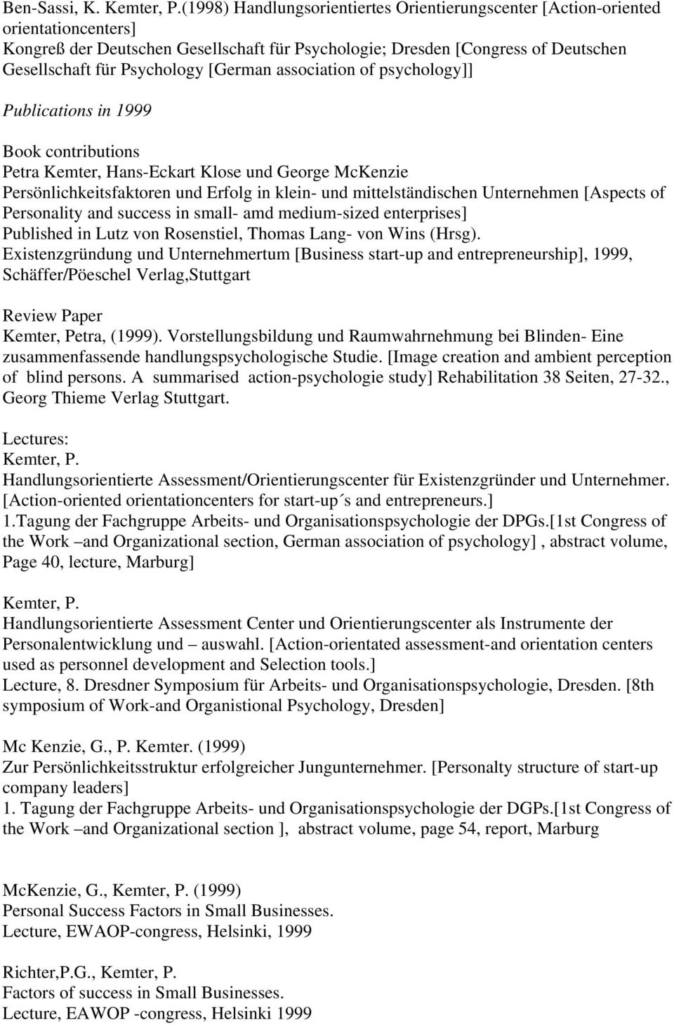 [German association of psychology]] Publications in 1999 Book contributions Petra Kemter, Hans-Eckart Klose und George McKenzie Persönlichkeitsfaktoren und Erfolg in klein- und mittelständischen