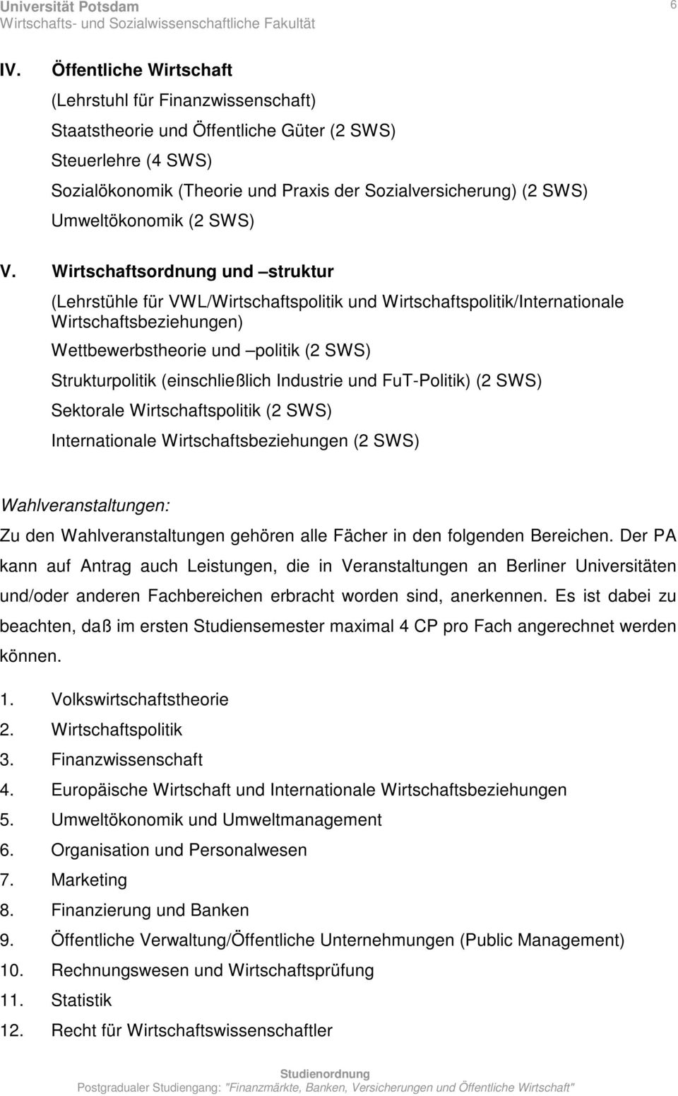 Wirtschaftsordnung und struktur (Lehrstühle für VWL/Wirtschaftspolitik und Wirtschaftspolitik/Internationale Wirtschaftsbeziehungen) Wettbewerbstheorie und politik (2 SWS) Strukturpolitik