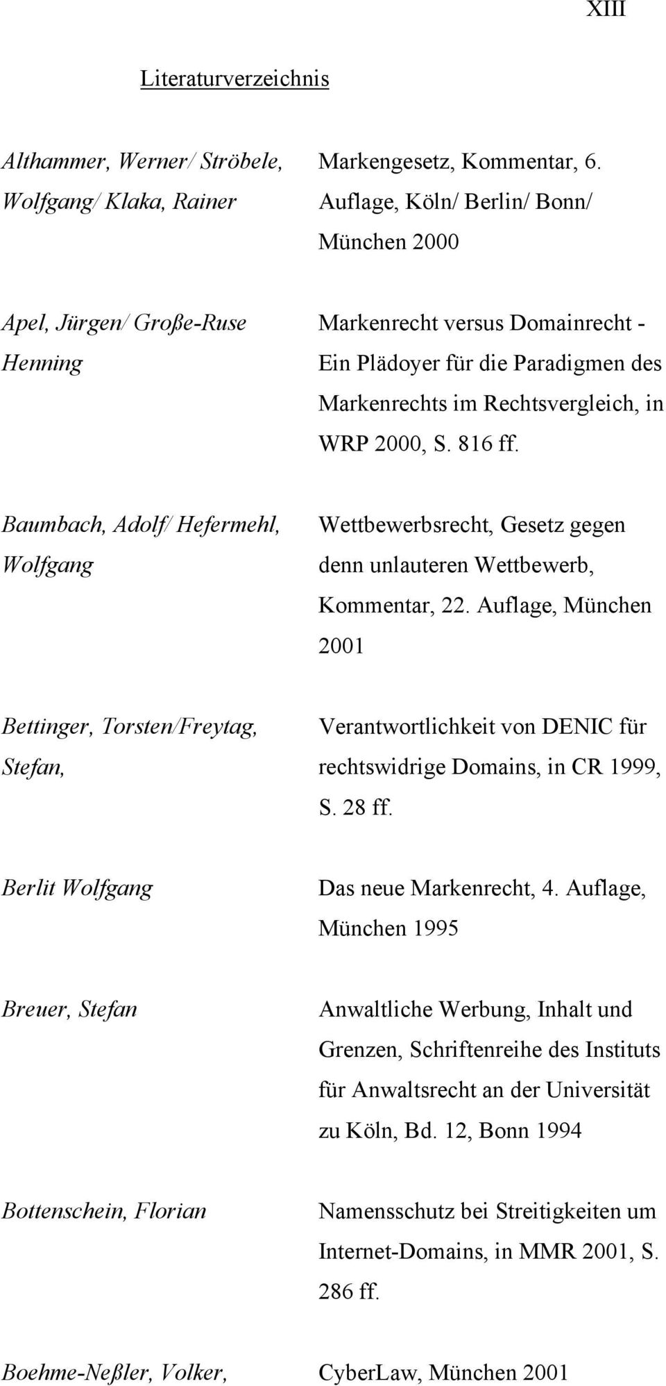 Baumbach, Adolf/ Hefermehl, Wolfgang Wettbewerbsrecht, Gesetz gegen denn unlauteren Wettbewerb, Kommentar, 22.