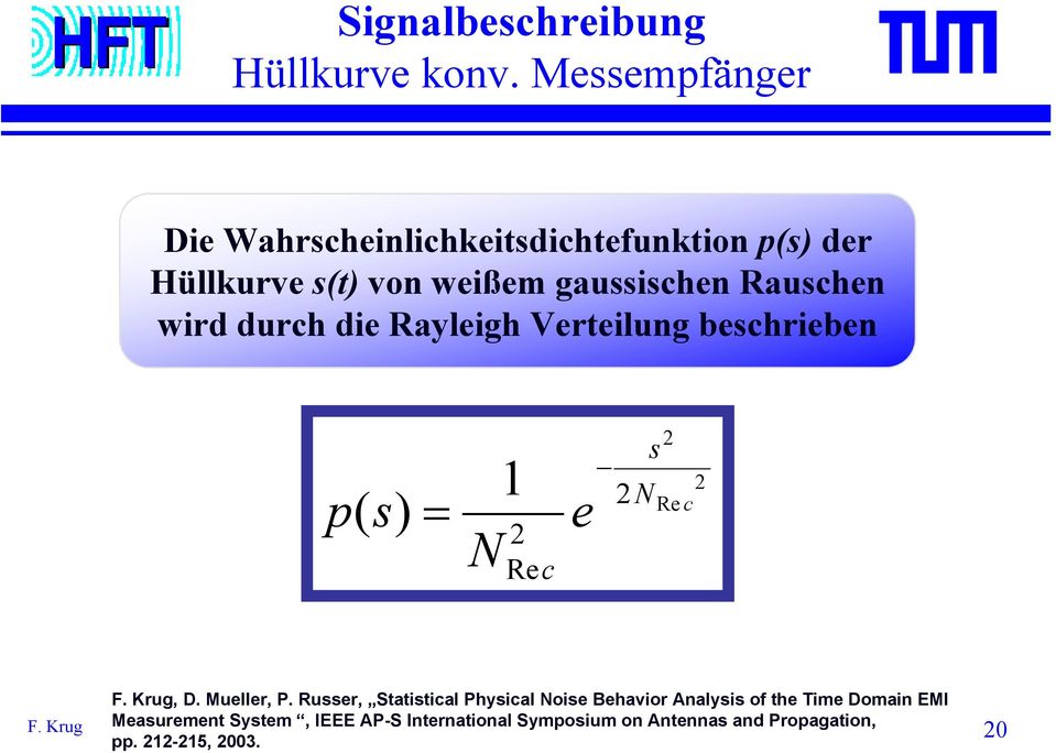 Rauschen wird durch die Rayleigh Verteilung beschrieben p 1 N 2 2NRe c ( ) s = 2 Rec e s 2, D. Mueller, P.