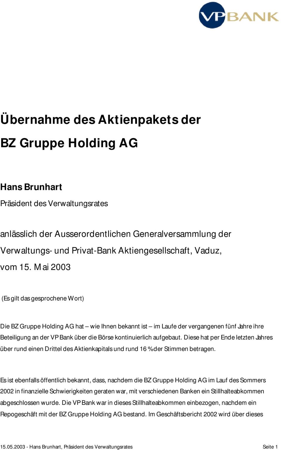 Mai 2003 (Es gilt das gesprochene Wort) Die BZ Gruppe Holding AG hat wie Ihnen bekannt ist im Laufe der vergangenen fünf Jahre ihre Beteiligung an der VP Bank über die Börse kontinuierlich aufgebaut.