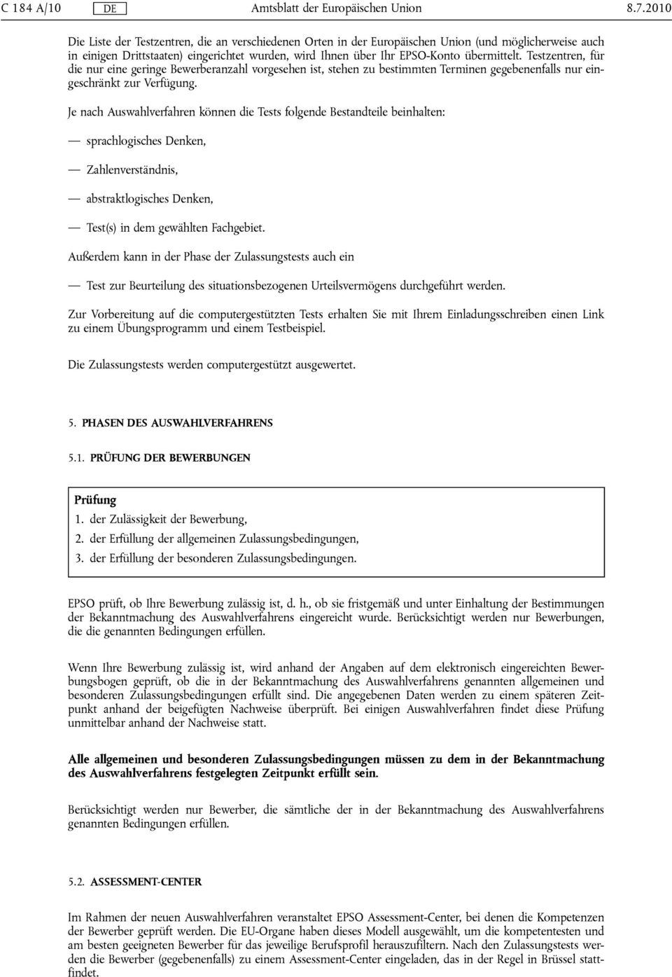 Testzentren, für die nur eine geringe Bewerberanzahl vorgesehen ist, stehen zu bestimmten Terminen gegebenenfalls nur eingeschränkt zur Verfügung.