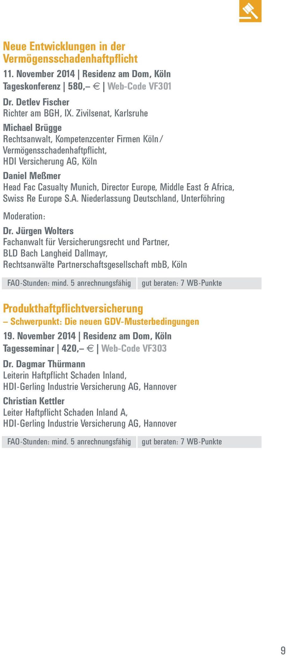 East & Africa, Swiss Re Europe S.A. Niederlassung Deutschland, Unterföhring Moderation: Dr. Jürgen Wolters Produkthaftpflichtversicherung Schwerpunkt: Die neuen GDV-Musterbedingungen 19.