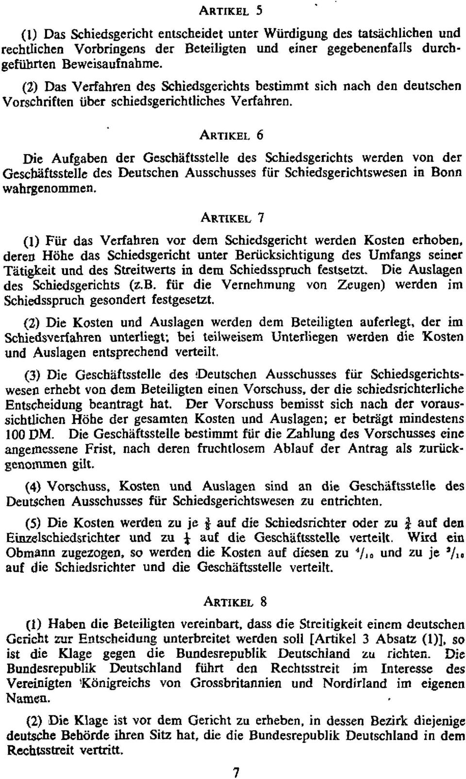 ARTIKEL 6 Die Aufgaben der Geschaftsstelle des Schiedsgerichts werden von der GescbXftsstelle des Deutschen Ausschusses fur Schiedsgerichtswesen in Bonn wahrgenommen.