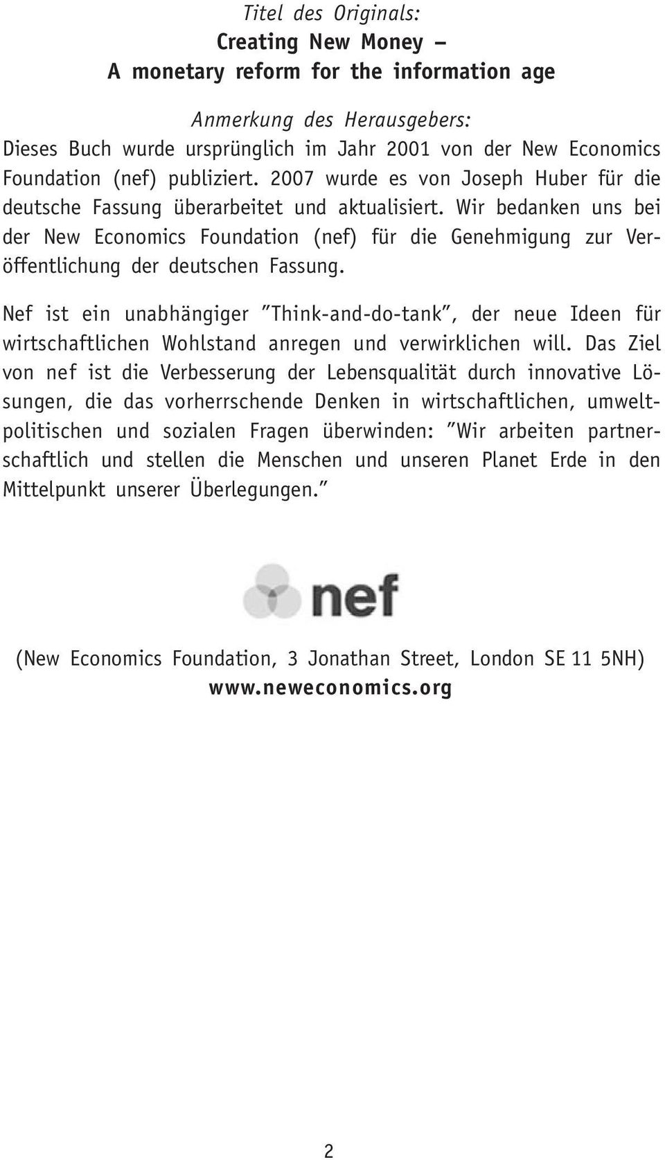 Wir bedanken uns bei der New Economics Foundation (nef) für die Genehmigung zur Veröffentlichung der deutschen Fassung.