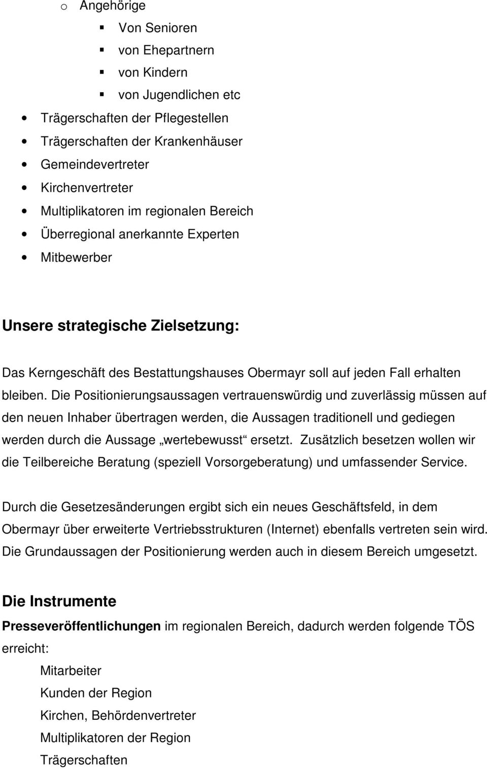 Die Positionierungsaussagen vertrauenswürdig und zuverlässig müssen auf den neuen Inhaber übertragen werden, die Aussagen traditionell und gediegen werden durch die Aussage wertebewusst ersetzt.