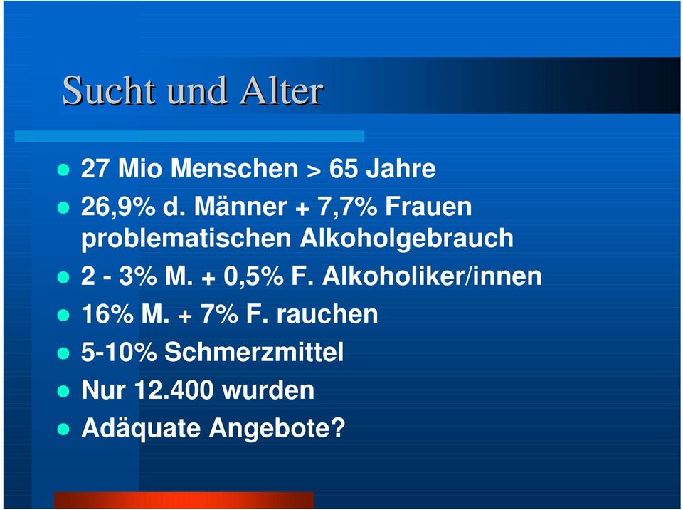 2-3% M. + 0,5% F. Alkoholiker/innen 16% M. + 7% F.