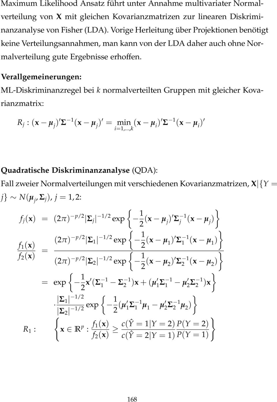 Verallgemenerungen: ML-Dskrmnanzregel be k normalvertelten Gruppen mt glecher Kovaranzmatrx: R j : (x µ j ) Σ 1 (x µ j ) = mn =1,.