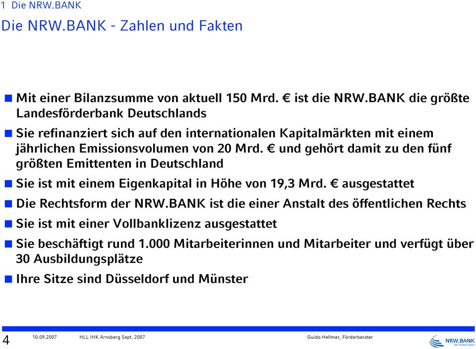 und gehört damit zu den fünf größten Emittenten in Deutschland Sie ist mit einem Eigenkapital in Höhe von 19,3 Mrd. ausgestattet Die Rechtsform der NRW.
