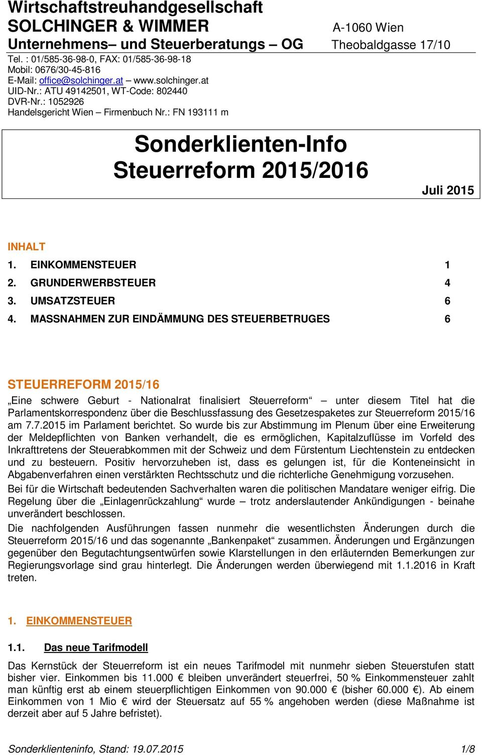 : FN 193111 m Sonderklienten-Info Steuerreform 2015/2016 Juli 2015 INHALT 1. EINKOMMENSTEUER 1 2. GRUNDERWERBSTEUER 4 3. UMSATZSTEUER 6 4.