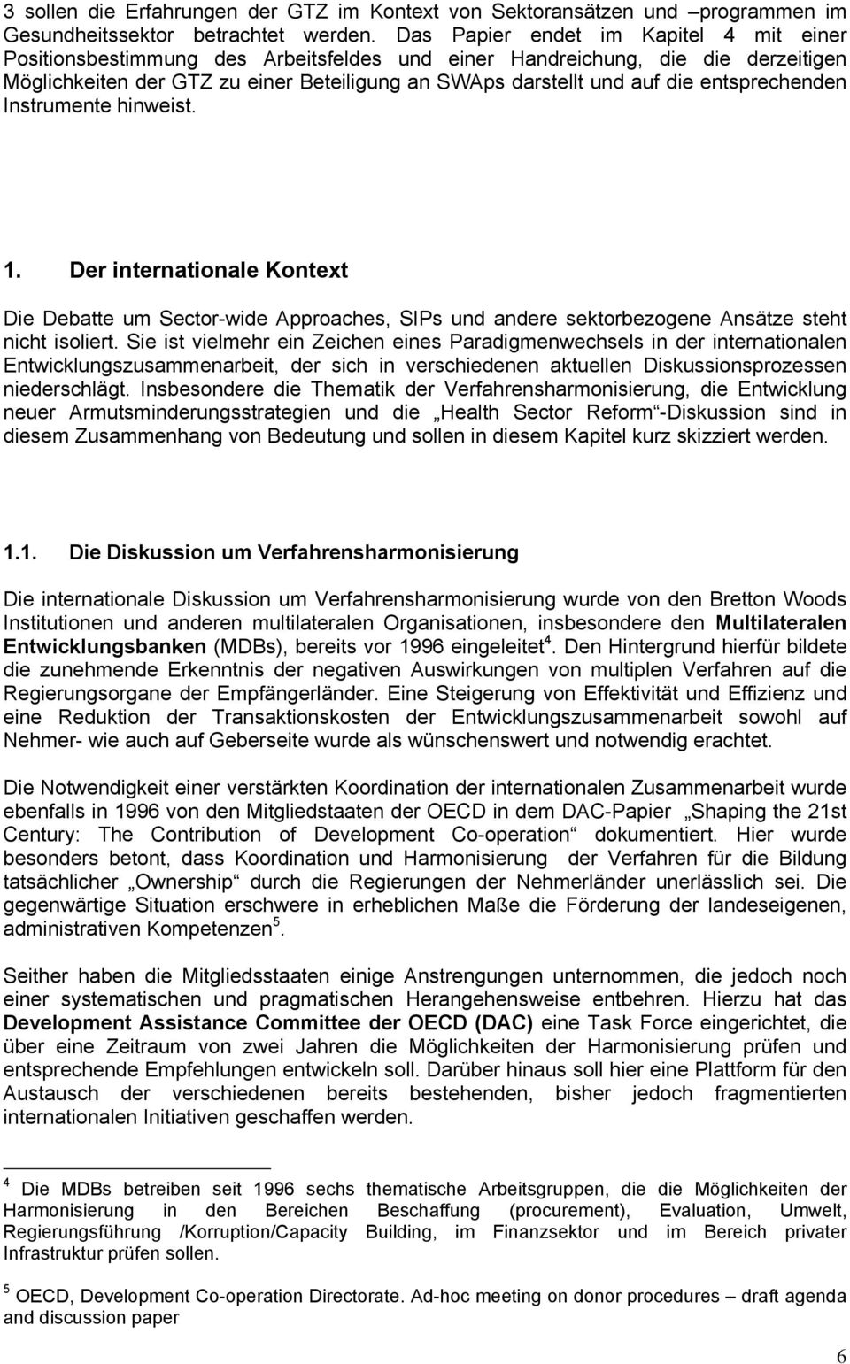 entsprechenden Instrumente hinweist. 1. Der internationale Kontext Die Debatte um Sector-wide Approaches, SIPs und andere sektorbezogene Ansätze steht nicht isoliert.