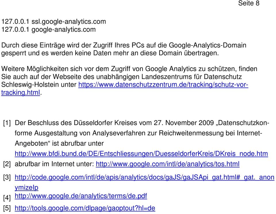 Weitere Möglichkeiten sich vor dem Zugriff von Google Analytics zu schützen, finden Sie auch auf der Webseite des unabhängigen Landeszentrums für Datenschutz Schleswig-Holstein unter https://www.