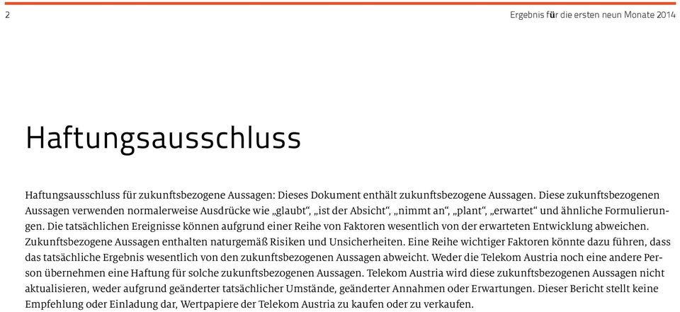 Die tatsächlichen Ereignisse können aufgrund einer Reihe von Faktoren wesentlich von der erwarteten Entwicklung abweichen. Zukunftsbezogene Aussagen enthalten naturgemäß Risiken und Unsicherheiten.