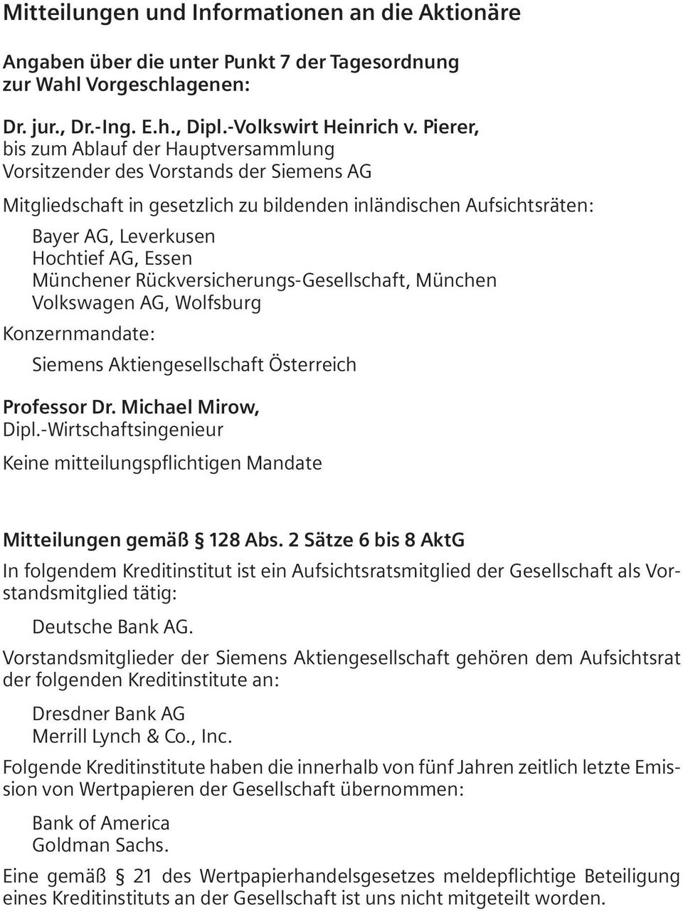 Münchener Rückversicherungs-Gesellschaft, München Volkswagen AG, Wolfsburg Konzernmandate: Siemens Aktiengesellschaft Österreich Professor Dr. Michael Mirow, Dipl.
