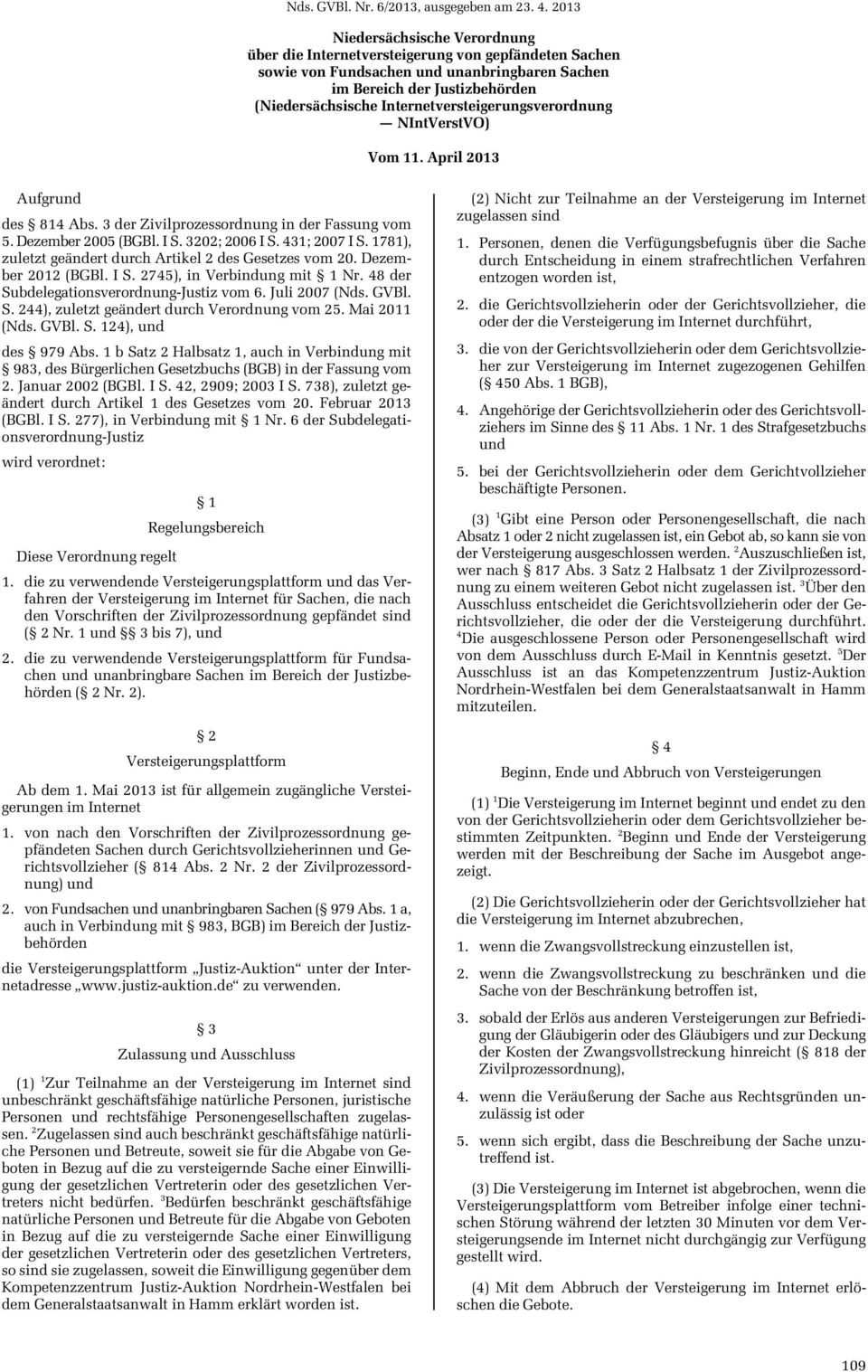 1781), zuletzt geändert durch Artikel 2 des Gesetzes vom 20. Dezember 2012 (BGBl. I S. 2745), in Verbindung mit 1 Nr. 48 der Subdelegationsverordnung-Justiz vom 6. Juli 2007 (Nds. GVBl. S. 244), zuletzt geändert durch Verordnung vom 25.