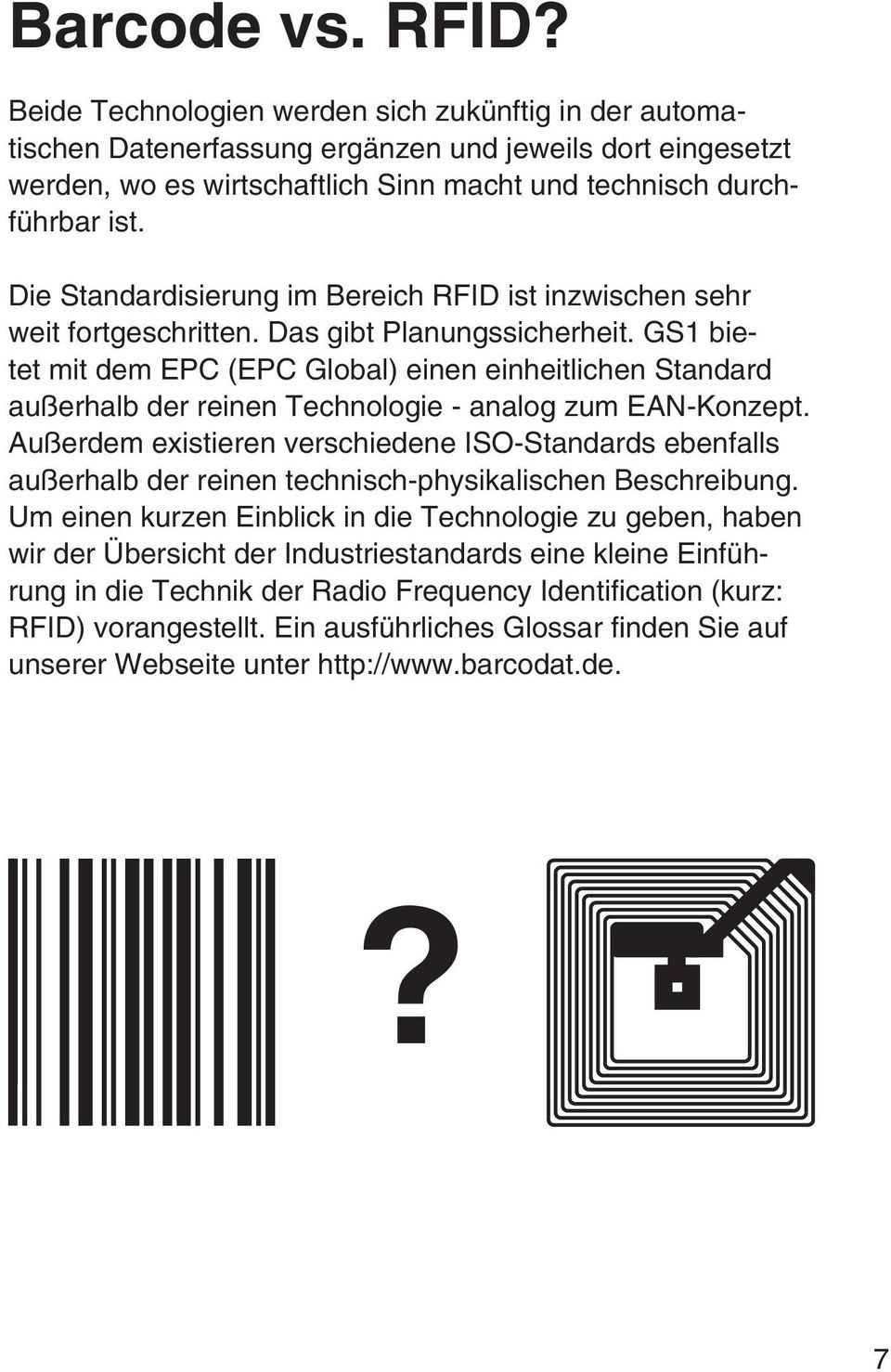 Die Standardisierung im Bereich RFID ist inzwischen sehr weit fortgeschritten. Das gibt Planungssicherheit.