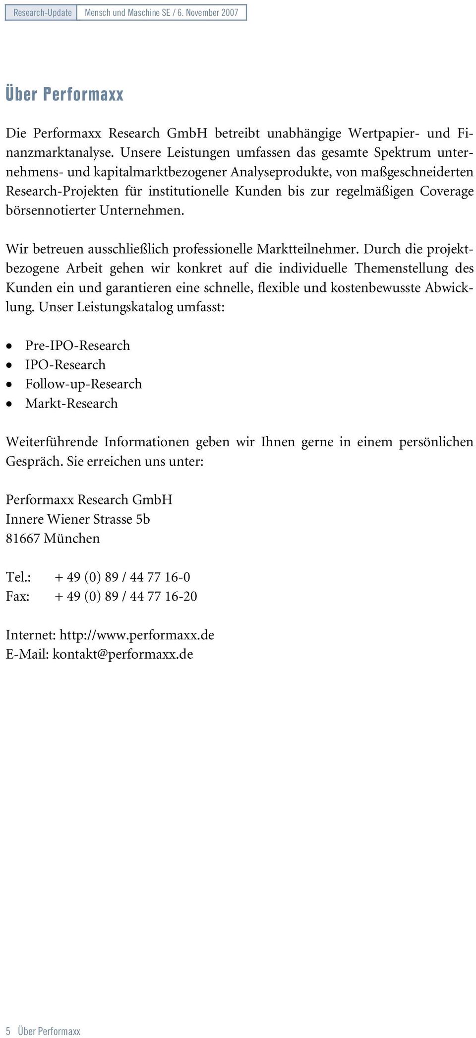 Coverage börsennotierter Unternehmen. Wir betreuen ausschließlich professionelle Marktteilnehmer.