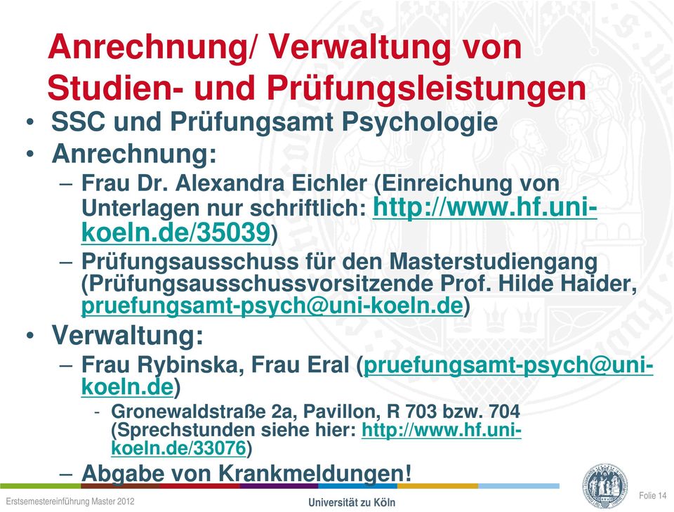 de/35039) Prüfungsausschuss für den Masterstudiengang (Prüfungsausschussvorsitzende Prof. Hilde Haider, pruefungsamt-psych@uni-koeln.