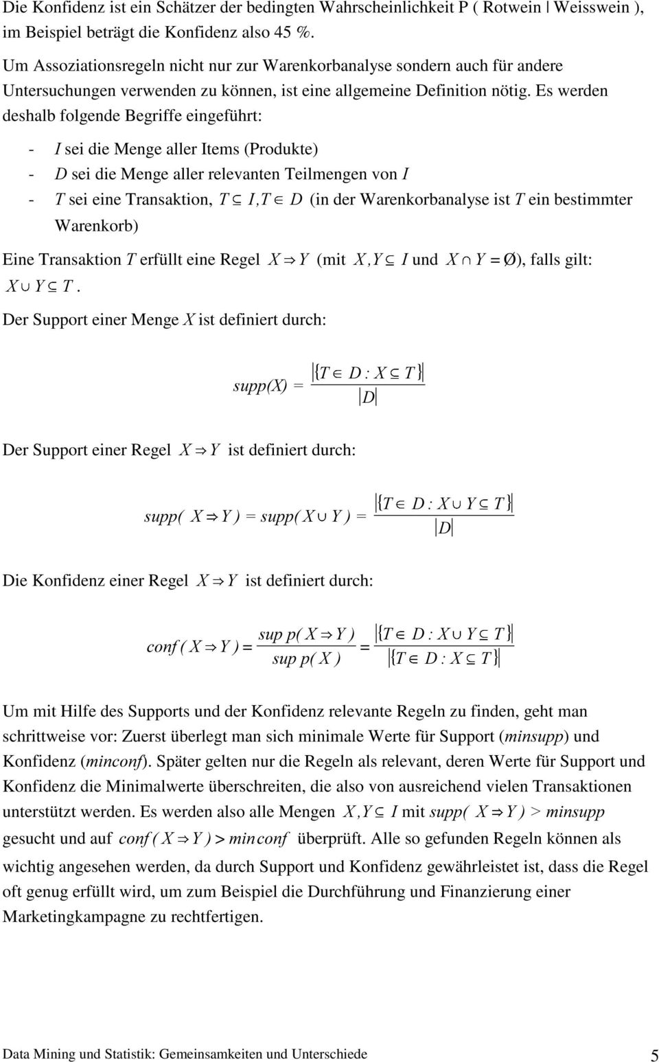 Es werden deshalb folgende Begriffe eingeführt: -, sei die Menge aller Items (Produkte) - ' sei die Menge aller relevanten Teilmengen von, - 7 sei eine Transaktion, 7, 7 ' (in der Warenkorbanalyse