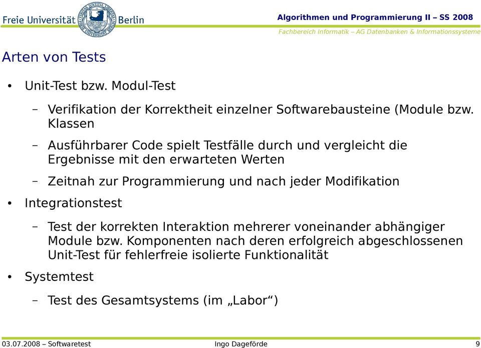 nach jeder Modifikation Integrationstest Test der korrekten Interaktion mehrerer voneinander abhängiger Module bzw.