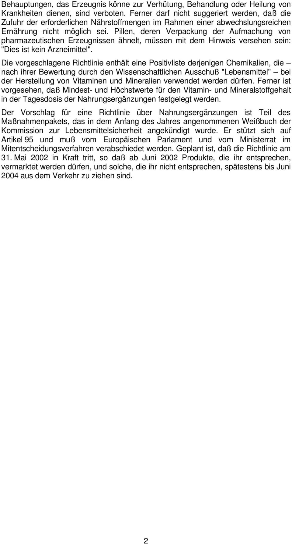 Pillen, deren Verpackung der Aufmachung von pharmazeutischen Erzeugnissen ähnelt, müssen mit dem Hinweis versehen sein: "Dies ist kein Arzneimittel".