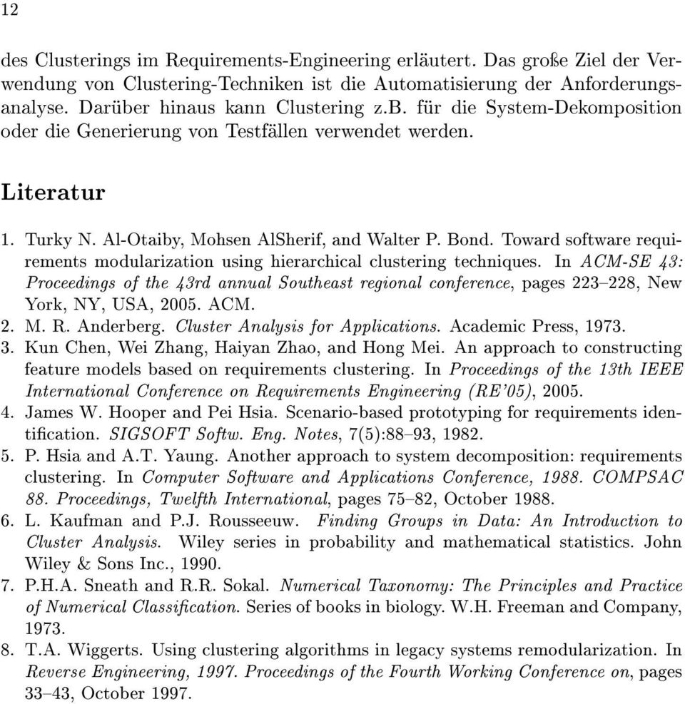 Toward software requirements modularization using hierarchical clustering techniques. In ACM-SE 43: Proceedings of the 43rd annual Southeast regional conference, pages 223228, New York, NY, USA, 2005.