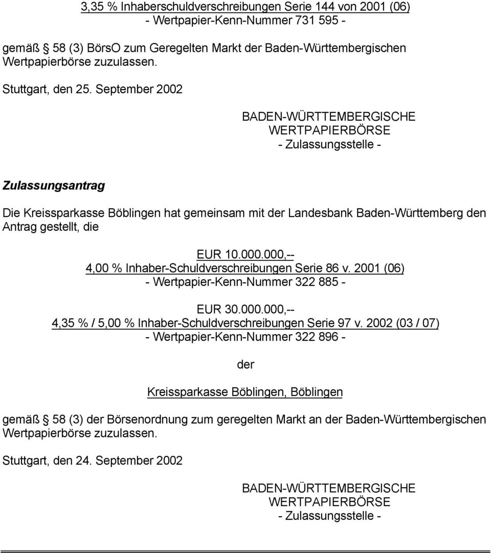 September 2002 BADEN-WÜRTTEMBERGISCHE WERTPAPIERBÖRSE - Zulassungsstelle - Zulassungsantrag Die Kreissparkasse Böblingen hat gemeinsam mit Landesbank Baden-Württemberg den Antrag gestellt, die EUR 10.