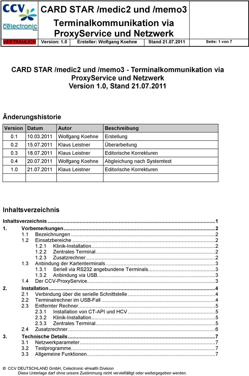 0 21.07.2011 Klaus Leistner Editorische Korrekturen Inhaltsverzeichnis Inhaltsverzeichnis...1 1. Vorbemerkungen...2 1.1 Bezeichnungen...2 1.2 Einsatzbereiche...2 1.2.1 Klinik-Installation...2 1.2.2 Zentrales Terminal.