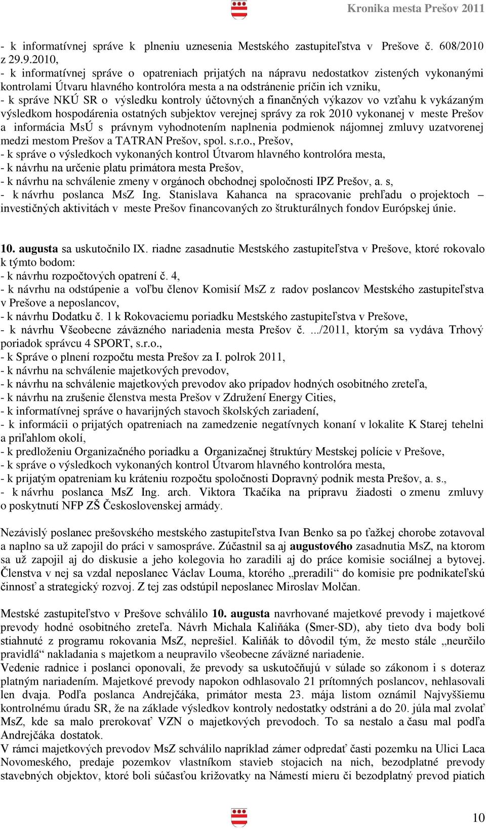o výsledku kontroly účtovných a finančných výkazov vo vzťahu k vykázaným výsledkom hospodárenia ostatných subjektov verejnej správy za rok 2010 vykonanej v meste Prešov a informácia MsÚ s právnym