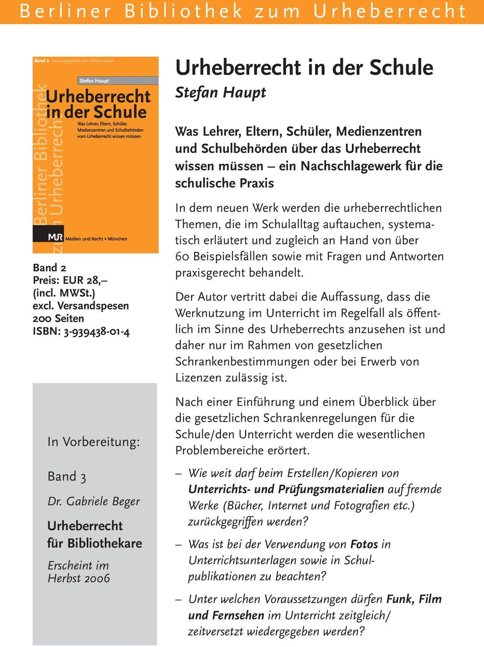 Gabriele Beger Urheberrecht für Bibliothekare Erscheint im Herbst 2006 In dem neuen Werk werden die urheberrechtlichen Themen, die im Schulalltag auftauchen, systematisch erläutert und zugleich an