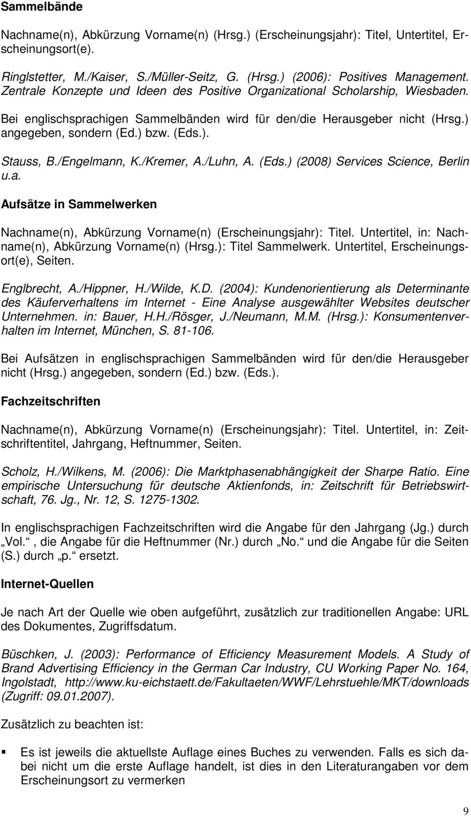 /Engelmann, K./Kremer, A./Luhn, A. (Eds.) (2008) Services Science, Berlin u.a. Aufsätze in Sammelwerken Nachname(n), Abkürzung Vorname(n) (Erscheinungsjahr): Titel.